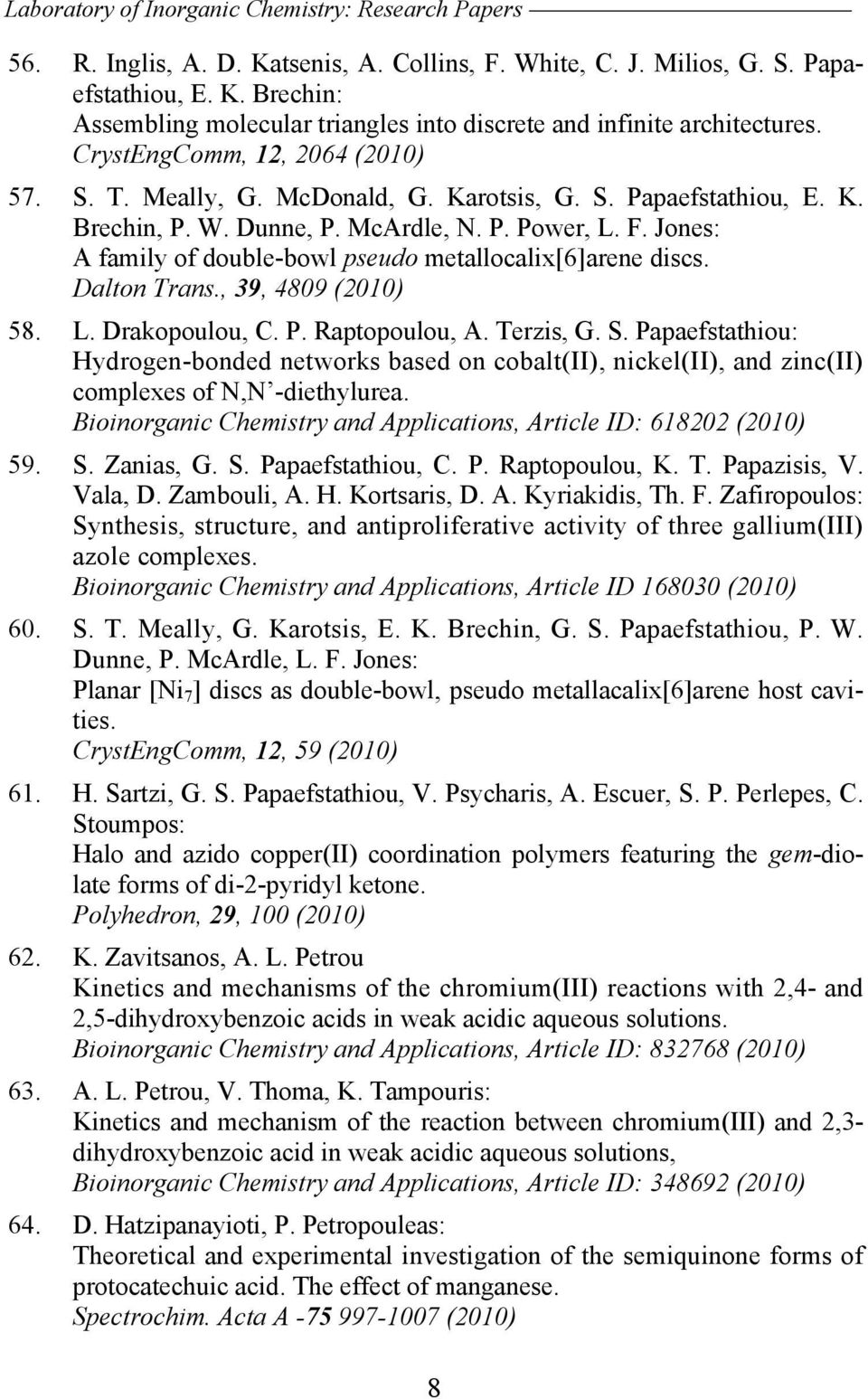 Jones: A family of double-bowl pseudo metallocalix[6]arene discs. Dalton Trans., 39, 4809 (2010) 58. L. Drakopoulou, C. P. Raptopoulou, A. Terzis, G. S.