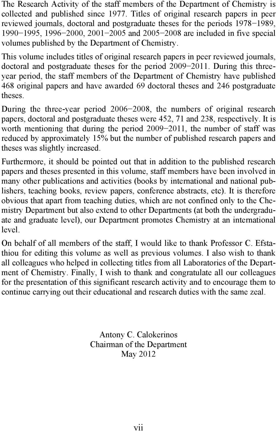 volumes published by the Department of Chemistry. This volume includes titles of original research papers in peer reviewed journals, doctoral and postgraduate theses for the period 2009 2011.