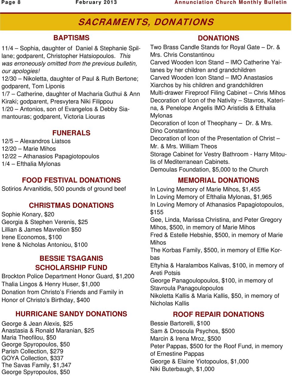 12/30 Nikoletta, daughter of Paul & Ruth Bertone; godparent, Tom Liponis 1/7 Catherine, daughter of Macharia Guthui & Ann Kiraki; godparent, Presvytera Niki Filippou 1/20 Antonios, son of Evangelos &