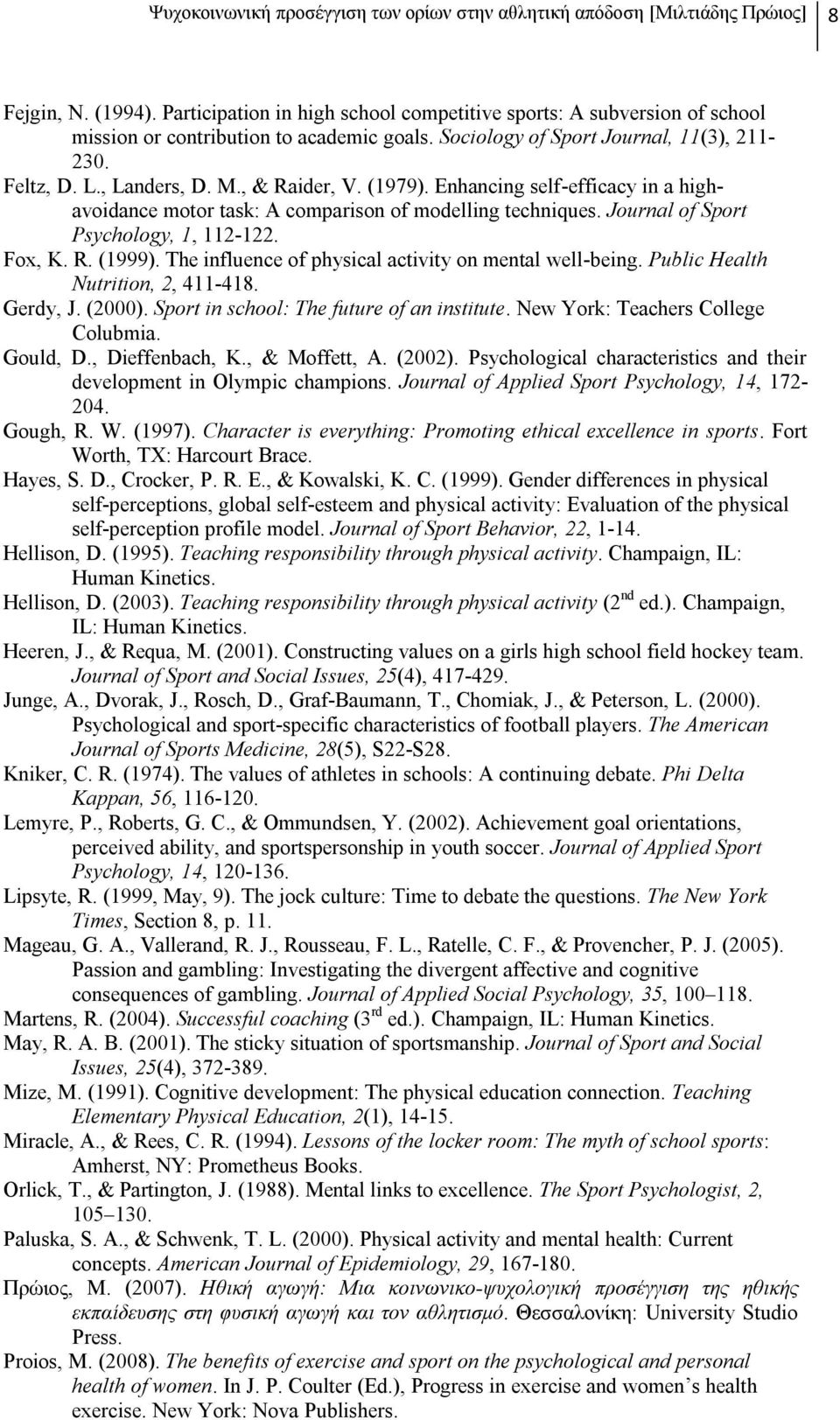 , & Raider, V. (1979). Enhancing self-efficacy in a highavoidance motor task: A comparison of modelling techniques. Journal of Sport Psychology, 1, 112-122. Fox, K. R. (1999).