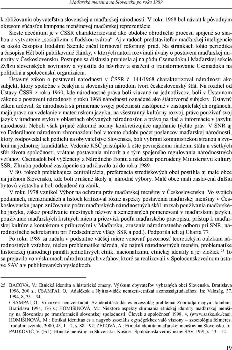 Aj v radoch predstaviteľov maďarskej inteligencie sa okolo časopisu Irodalmi Szemle začal formovať reformný prúd.