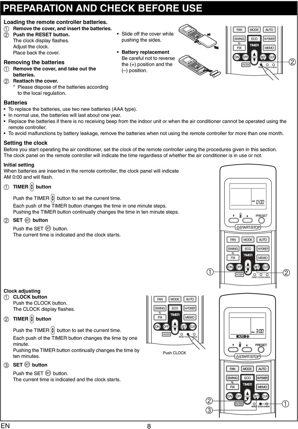 Batteries To replace the batteries, use two new batteries (AAA type). In normal use, the batteries will last about one year.