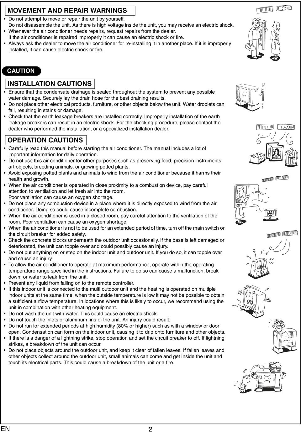 Always ask the dealer to move the air conditioner for re-installing it in another place. If it is improperly installed, it can cause electric shock or fire.