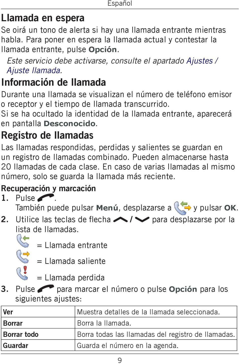 Información de llamada Durante una llamada se visualizan el número de teléfono emisor o receptor y el tiempo de llamada transcurrido.