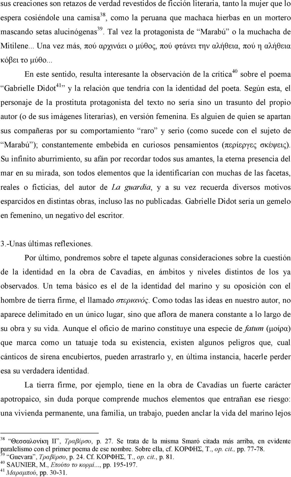 .. En este sentido, resulta interesante la observación de la crítica 40 sobre el poema Gabrielle Didot 41 y la relación que tendría con la identidad del poeta.