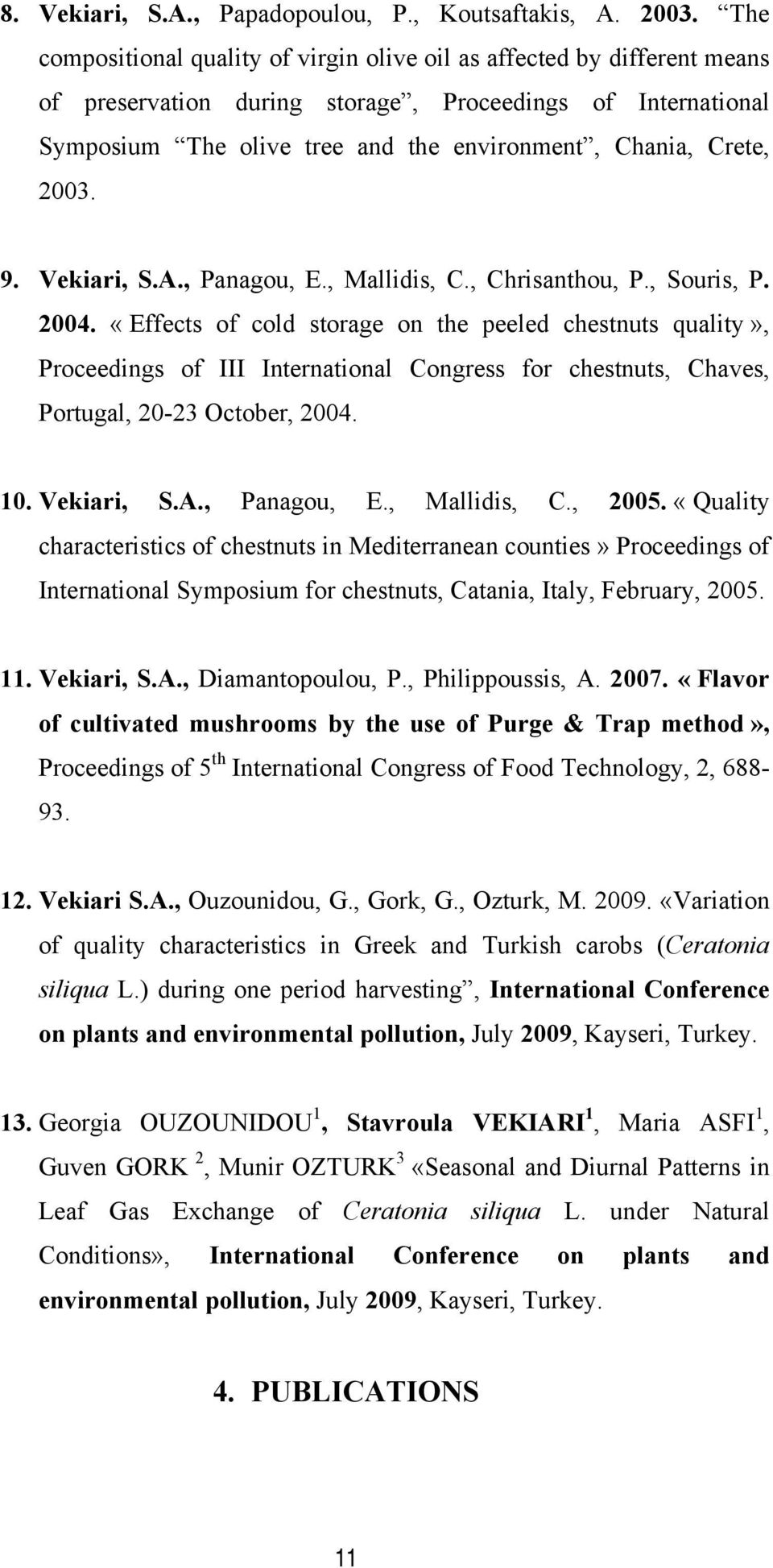 2003. 9. Vekiari, S.A., Panagou, E., Mallidis, C., Chrisanthou, P., Souris, P. 2004.