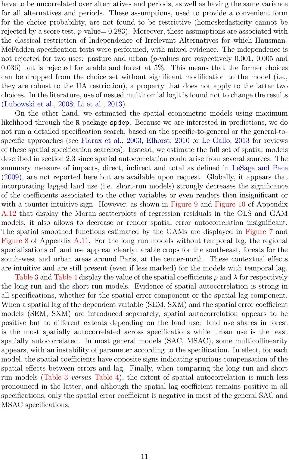 Moreover, these assumptions are associated with the classical restriction of Independence of Irrelevant Alternatives for which Hausman- McFadden specification tests were performed, with mixed