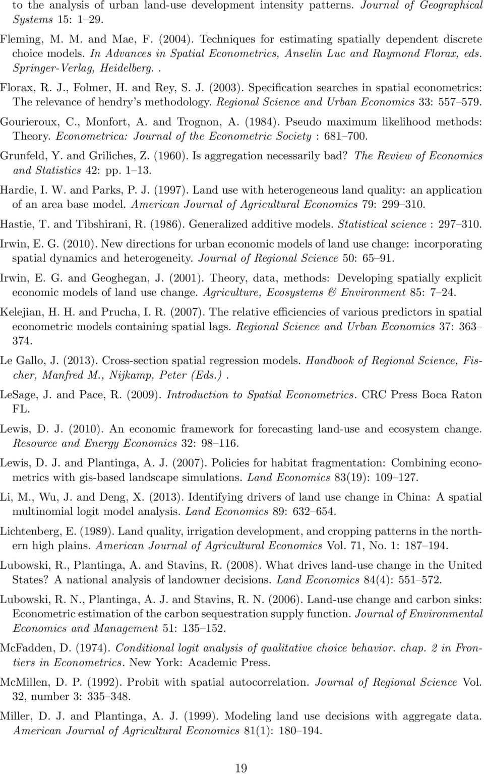 and Rey, S. J. (2003). Specification searches in spatial econometrics: The relevance of hendry s methodology. Regional Science and Urban Economics 33: 557 579. Gourieroux, C., Monfort, A.