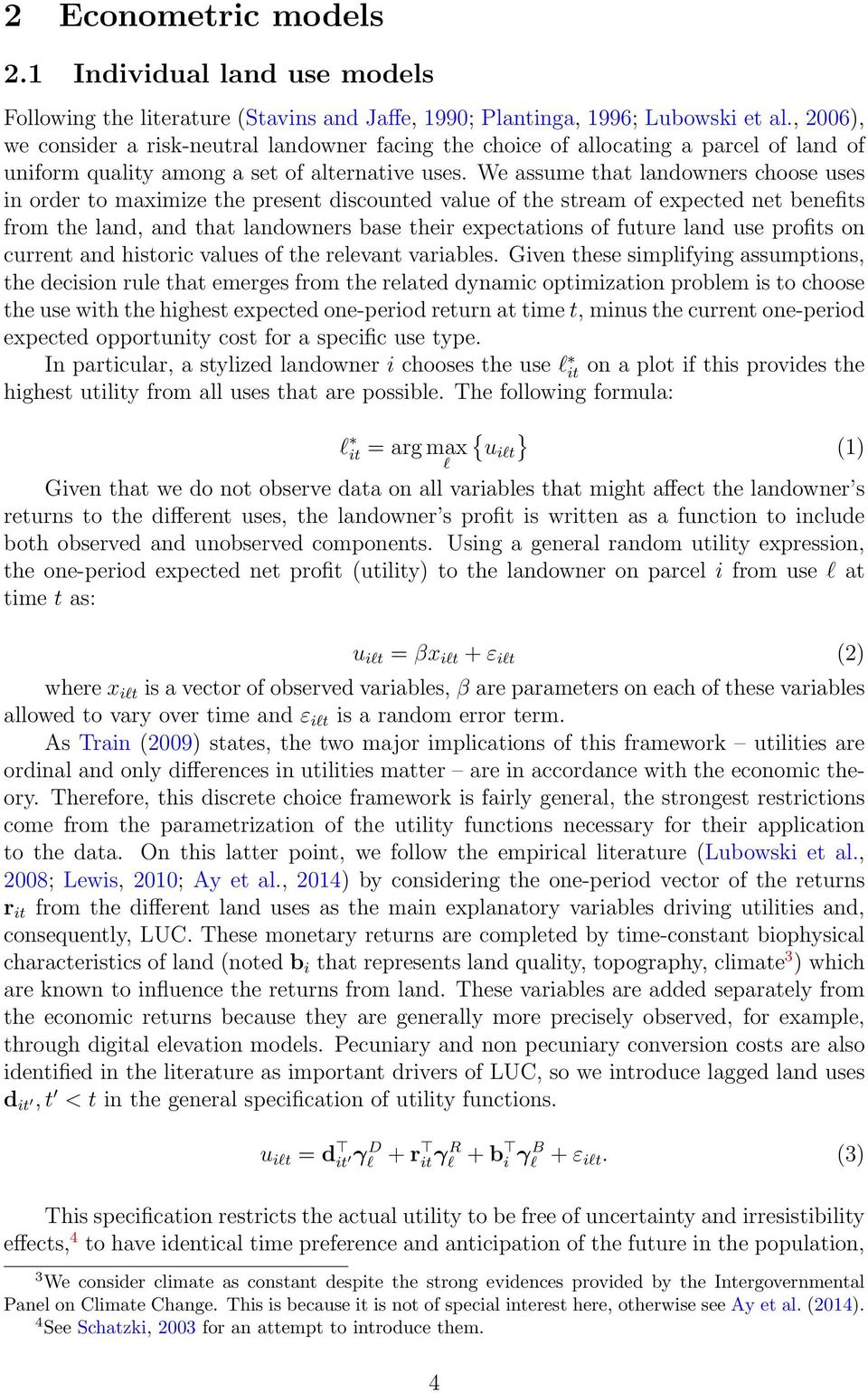 We assume that landowners choose uses in order to maximize the present discounted value of the stream of expected net benefits from the land, and that landowners base their expectations of future