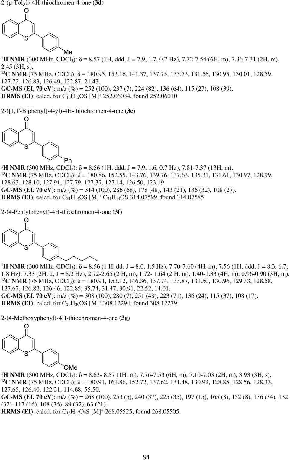 HRMS (EI): calcd. for C 16H 12OS [M] + 252.06034, found 252.06010 2-([1,1'-Biphenyl]-4-yl)-4H-thiochromen-4-one (3e) 1 H NMR (300 MHz, CDCl 3): δ = 8.56 (1H, ddd, J = 7.9, 1.6, 0.7 Hz), 7.81-7.