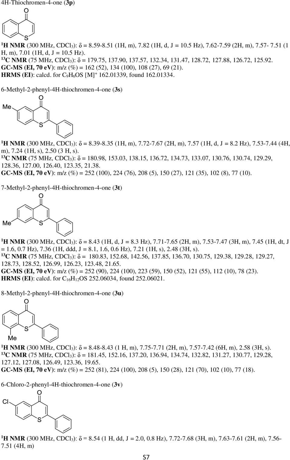 01334. 6-Methyl-2-phenyl-4H-thiochromen-4-one (3s) 1 H NMR (300 MHz, CDCl 3): δ = 8.39-8.35 (1H, m), 7.72-7.67 (2H, m), 7.57 (1H, d, J = 8.2 Hz), 7.53-7.44 (4H, m), 7.24 (1H, s), 2.50 (3 H, s).