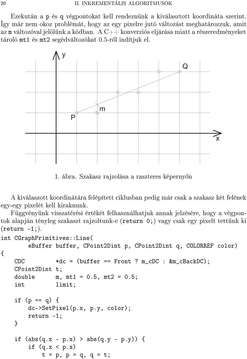 A C++ konverziós eljárása miatt a részeredményeket tároló mt1 és mt2 segédváltozókat 0.5-r l indítjuk el. y Q P m x 1. ábra.