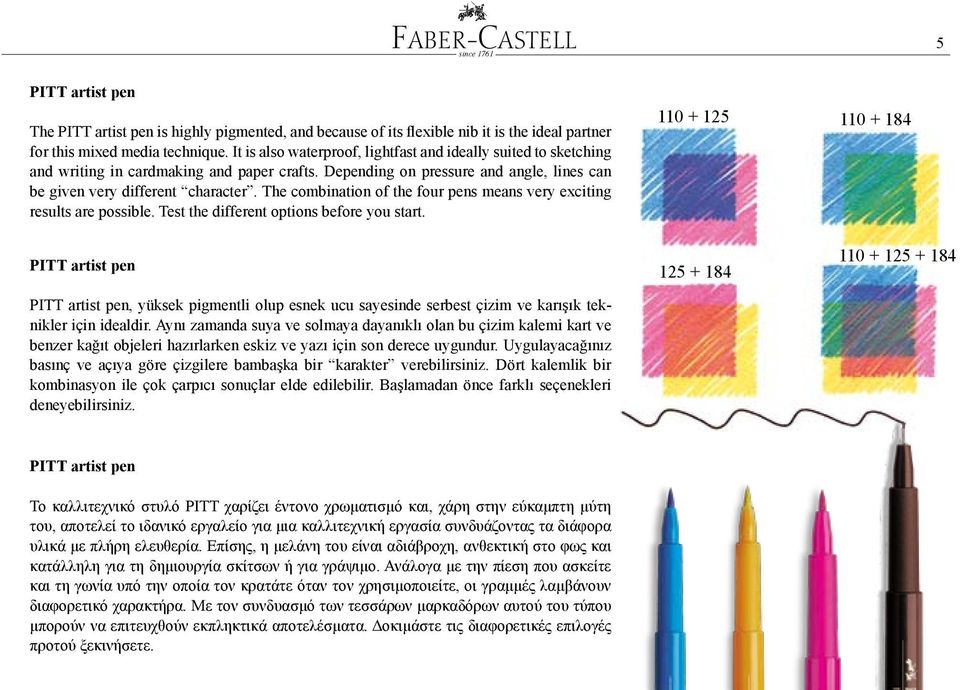 The combination of the four pens means very exciting results are possible. Test the different options before you start.