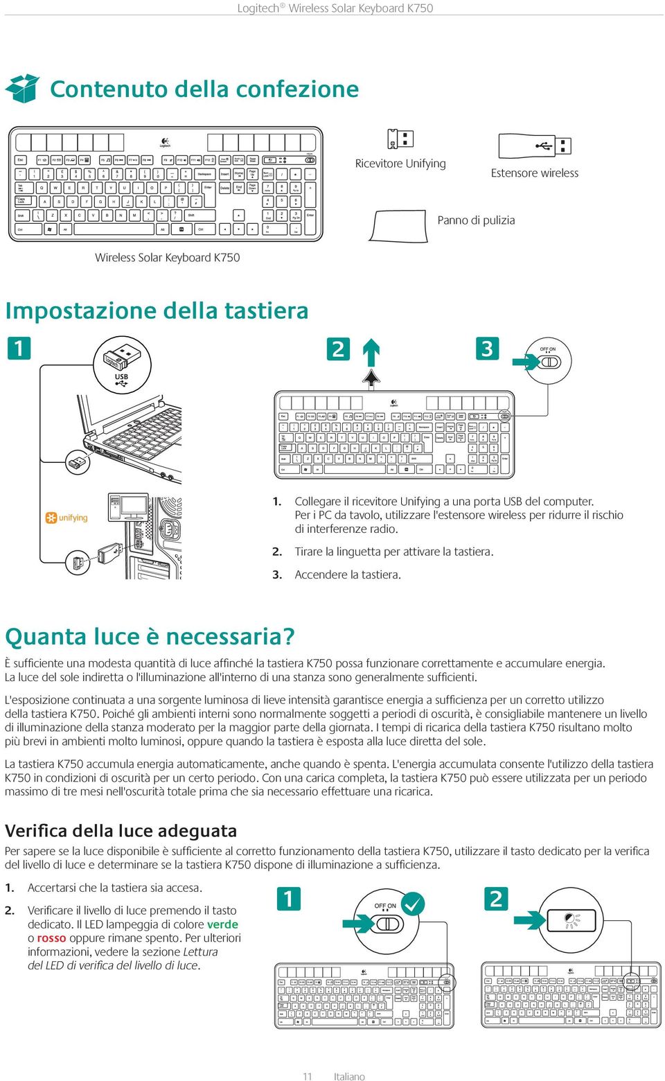 Tirare la linguetta per attivare la tastiera. 3. Accendere la tastiera. Quanta luce è necessaria?