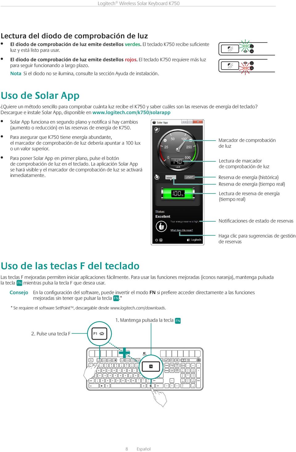 Uso de Solar App Quiere un método sencillo para comprobar cuánta luz recibe el K750 y saber cuáles son las reservas de energía del teclado? Descargue e instale Solar App, disponible en www.logitech.