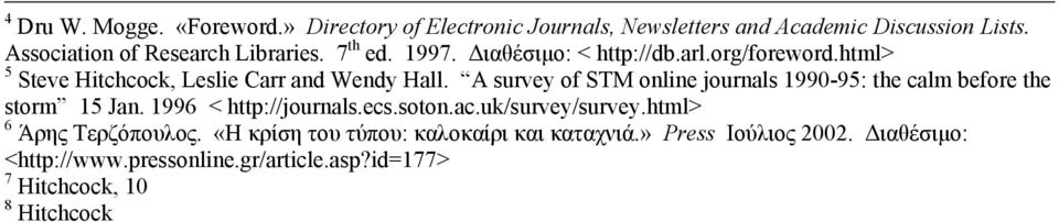 html> 5 Steve Hitchcock, Leslie Carr and Wendy Hall. A survey of STM online journals 1990-95: the calm before the storm 15 Jan.