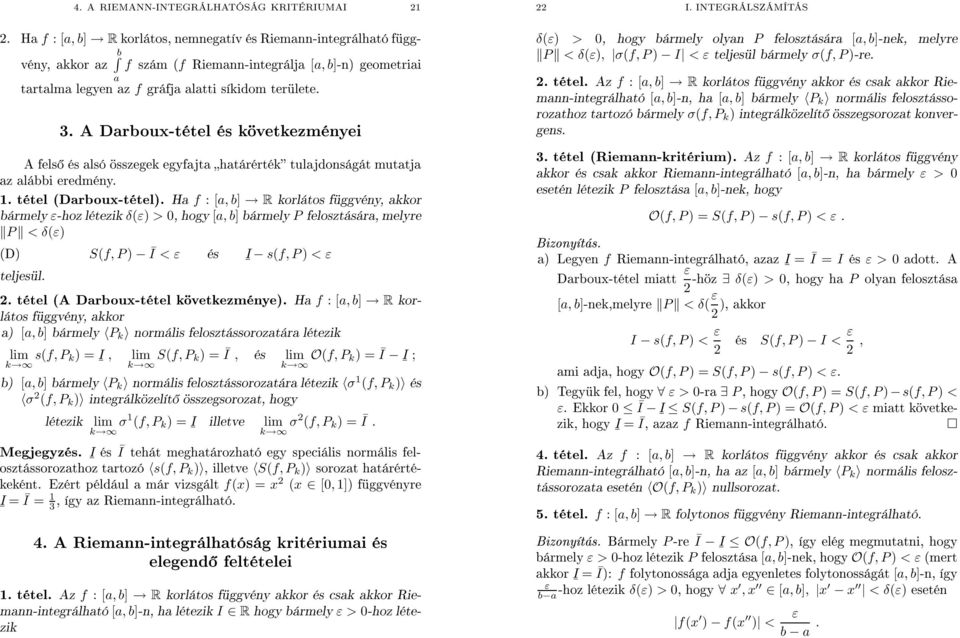 Riemnn-integrálhtó k normális felosztásso- [, b]-n, h [, b] bármely P trtozó bármely σ(f,p rozthoz k integrálközelít összegsorozt konvergens ) 5 tétel f :[, b] R folytonos függvény Riemnn-integrálhtó