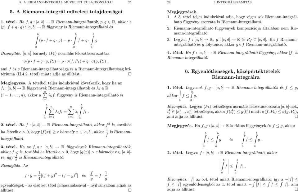 hogy véges sok Riemnn-integrál- htó függvény szorzt is Riemnn-integrálhtó b b (p f + q g) =p b f + q g Riemnn-integrálhtó függvények kompozíciój áltlábn nem Riemnn-integrálhtó Legyen f :[, b] R, g