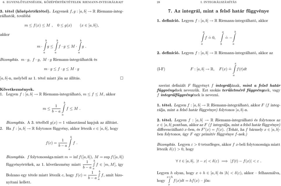 INTEGRÁLSZÁMÍTÁS 6 EGYENL TLENSÉGEK, KÖZÉPÉRTÉKTÉTELEK RIEMANN-INTEGRÁLRA27 7 Az integrál, mint fels htár függvénye m f(x) M, g(x) (x [, b]), definíció Legyen f :[, b] R Riemnn-integrálhtó, kkor kkor