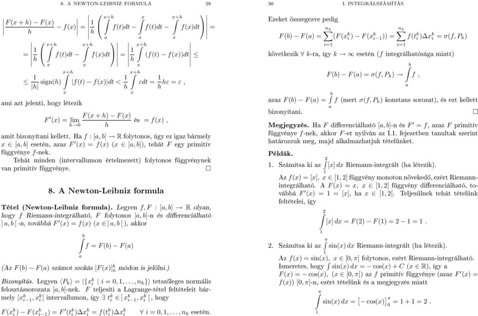 3 I INTEGRÁLSZÁMÍTÁS összegezve Ezeket pedig n k n k F (b) F () = (F (x k i ) F (x k i )) = f(t k i )Δx k i = σ(f,p k ) következik k-r, így k esetén (f integrálhtóság mitt) F (b) F () = b zz