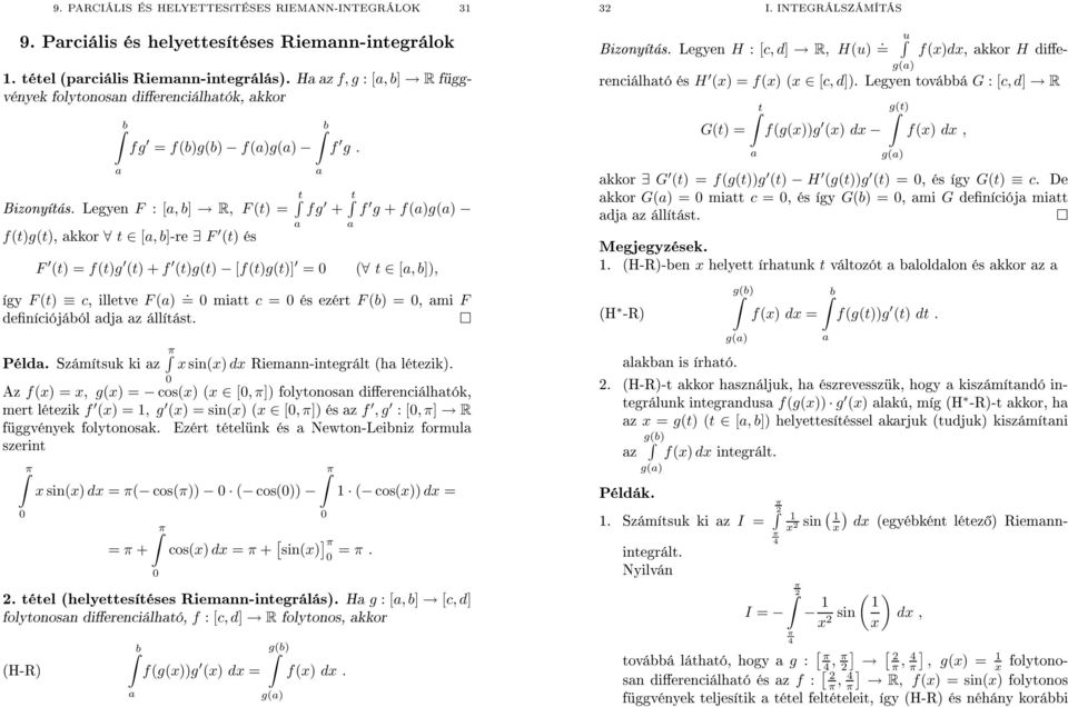 Legyen F :[, b] R, F(t) = t fg + t f g + f()g() G(t) = t f(g(x))g (x) dx g(t) g() f(x) dx, G (t) =f(g(t))g (t) H (g(t))g (t) =, és így G(t) c De kkor G() =mitt c =, és így G(b) =, mi G definíciój