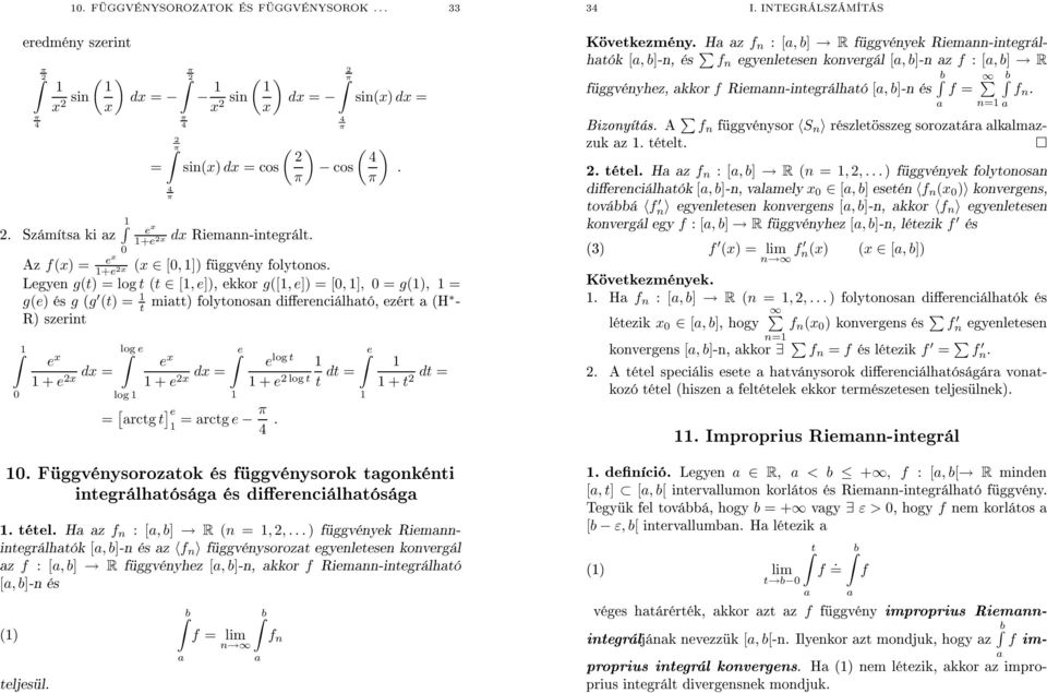 függvény improprius Riemnnintegráljánk véges kkor z [, b Ilyenkorzt mondjuk, hogy z f im- b[-n nevezzük integrál konvergens H () nem létezik, kkorz impropriuproprius integrált divergensnek mondjuk 34