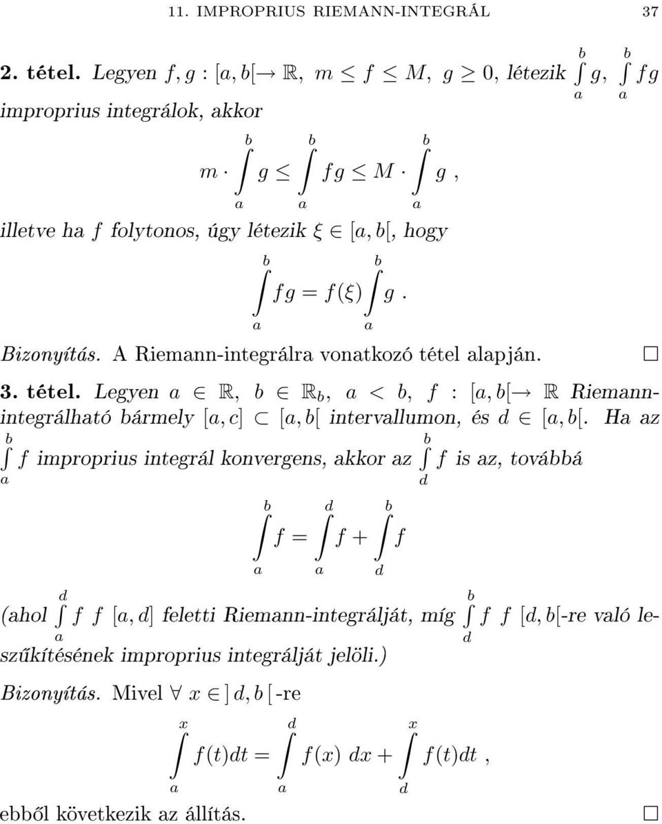 Riemnn-integrálr vontkozó tétel lpján b f improprius integrál konvergens, kkor z b d b f = f + f d d ff[, d] feletti Riemnn-integrálját, míg (hol d b d f is z,