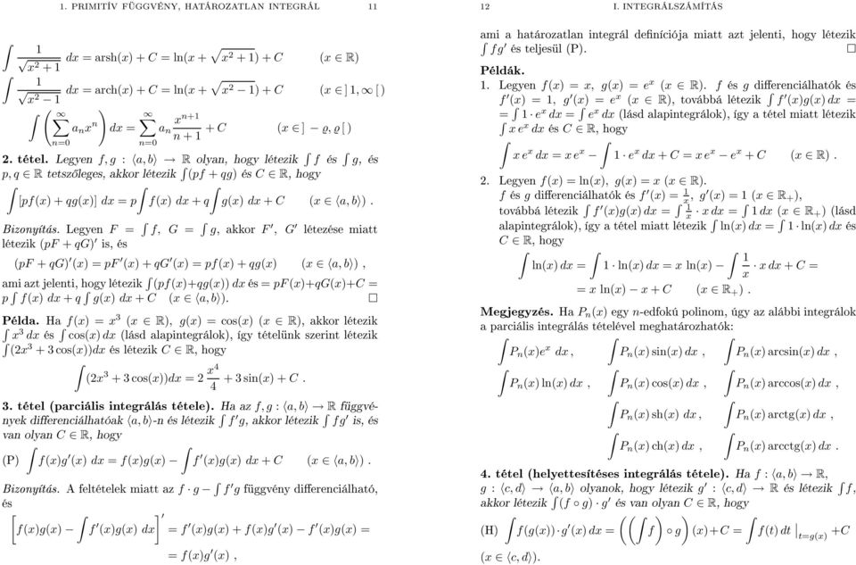 hogy létezik f és g, és Legyen olyn, [pf(x)+qg(x)] dx = p f(x) dx + q g(x) dx + C (x, b ) Bizonyítás Legyen F = f, G = g, kkor F, G létezése mitt (pf + qg) is, és létezik (pf + qg) (x) =pf (x)+qg (x)