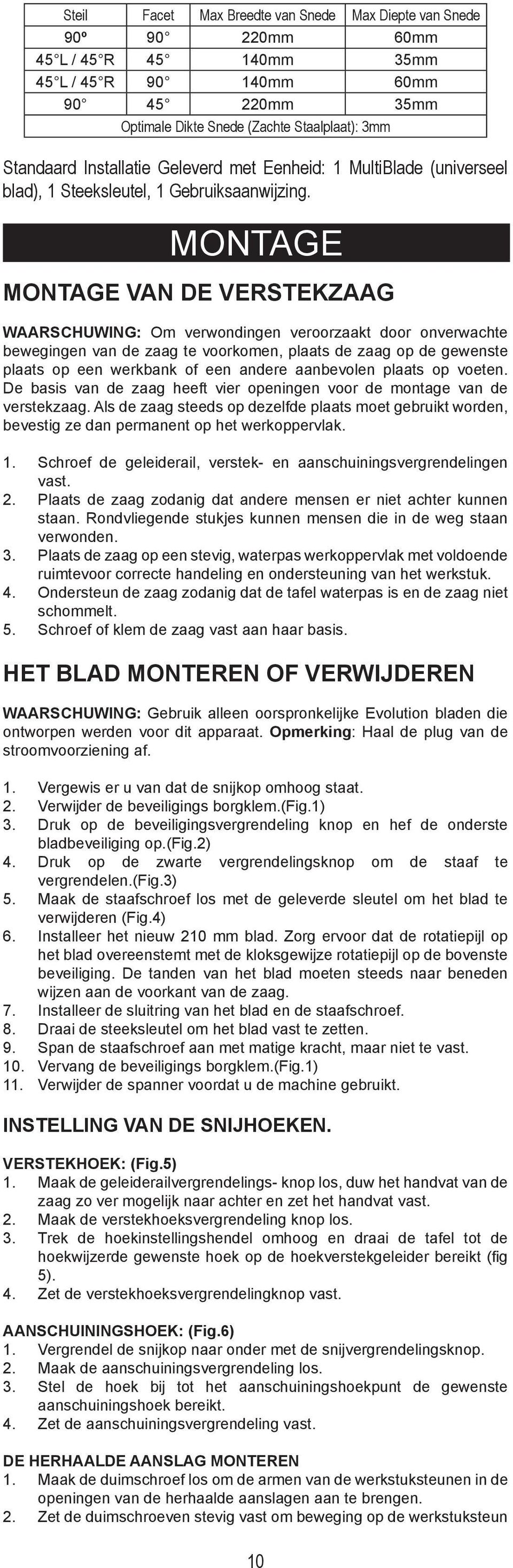 MONTAGE MONTAGE VAN DE VERSTEKZAAG WAARSCHUWING: Om verwondingen veroorzaakt door onverwachte bewegingen van de zaag te voorkomen, plaats de zaag op de gewenste plaats op een werkbank of een andere