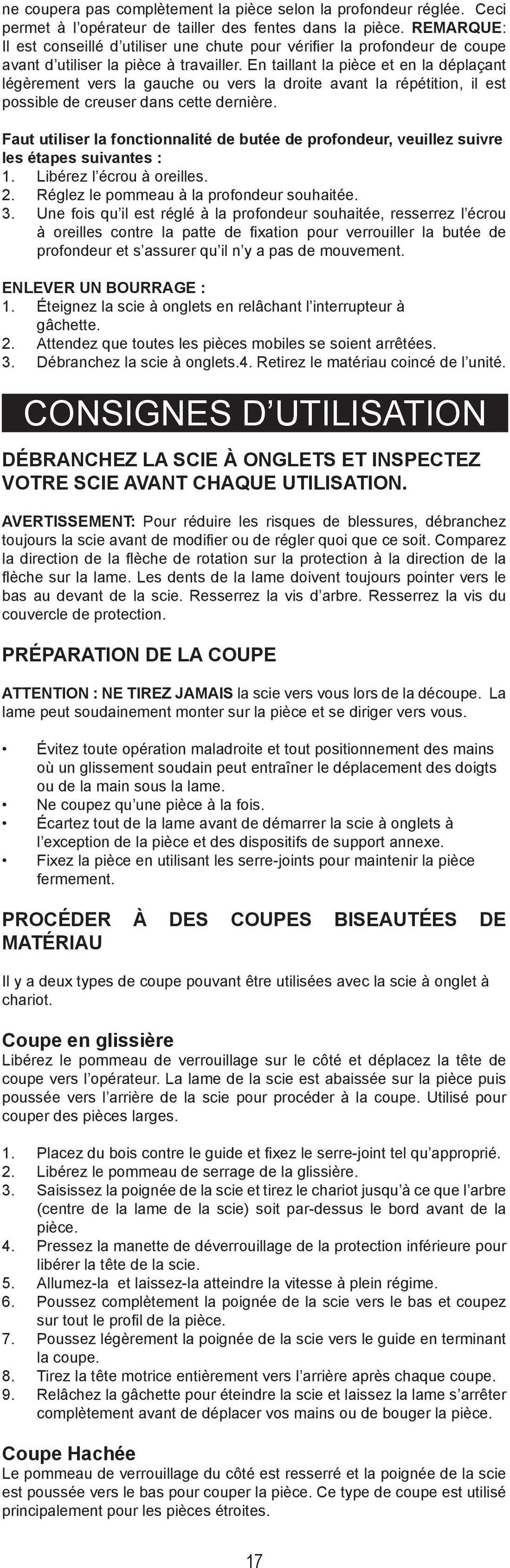 En taillant la pièce et en la déplaçant légèrement vers la gauche ou vers la droite avant la répétition, il est possible de creuser dans cette dernière.