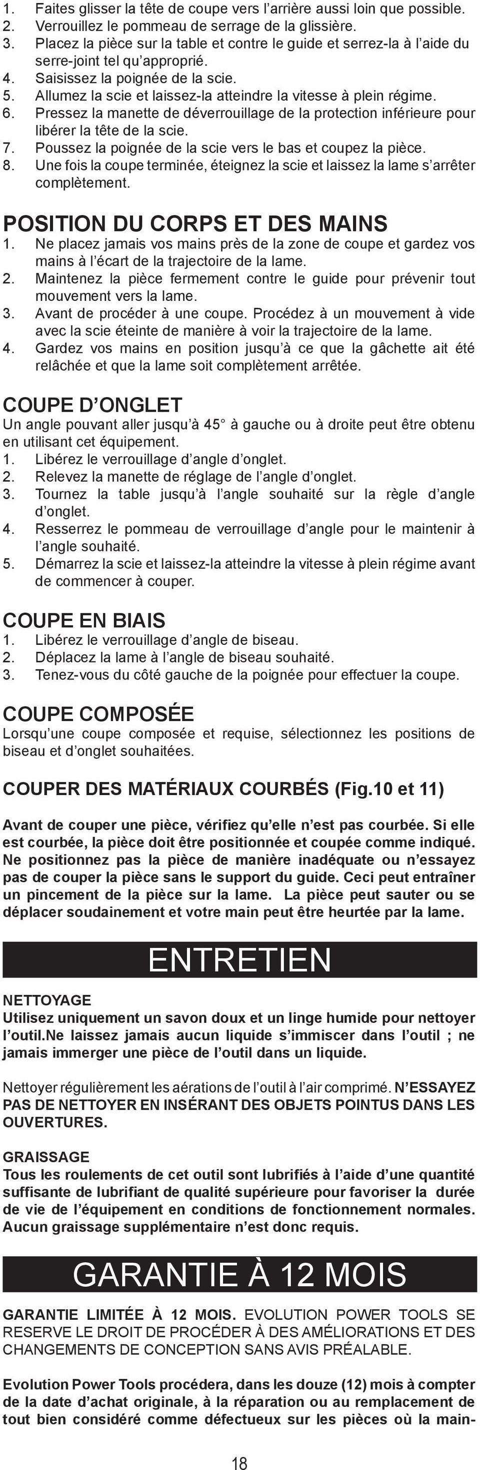 Allumez la scie et laissez-la atteindre la vitesse à plein régime. 6. Pressez la manette de déverrouillage de la protection inférieure pour libérer la tête de la scie. 7.