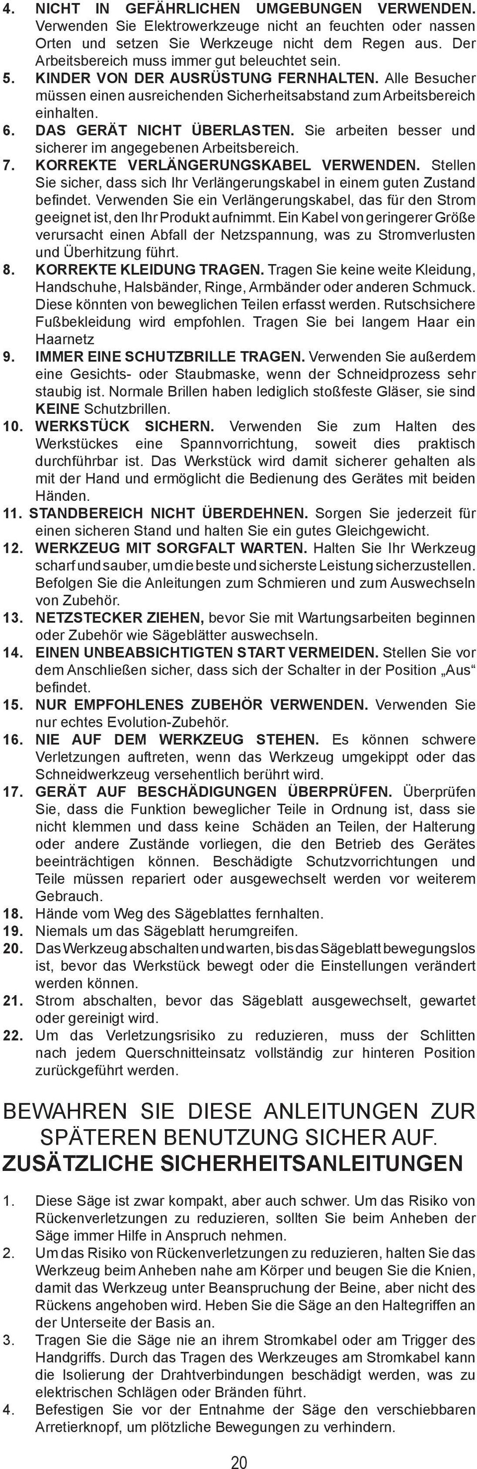 DAS GERÄT NICHT ÜBERLASTEN. Sie arbeiten besser und sicherer im angegebenen Arbeitsbereich. 7. KORREKTE VERLÄNGERUNGSKABEL VERWENDEN.