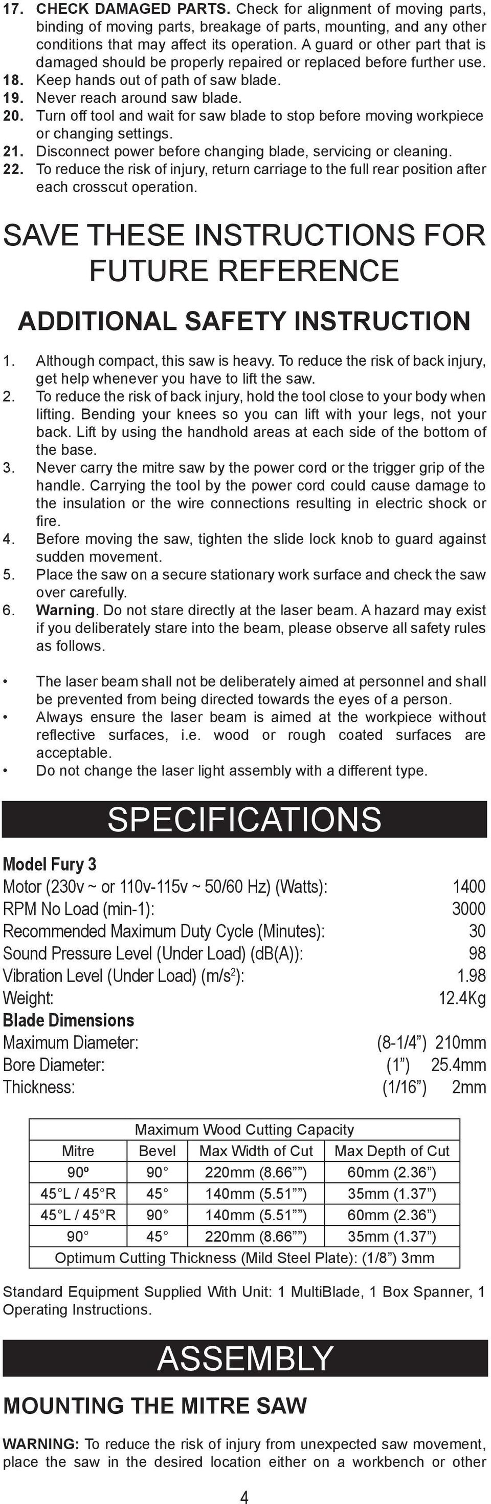 Turn off tool and wait for saw blade to stop before moving workpiece or changing settings. 21. Disconnect power before changing blade, servicing or cleaning. 22.