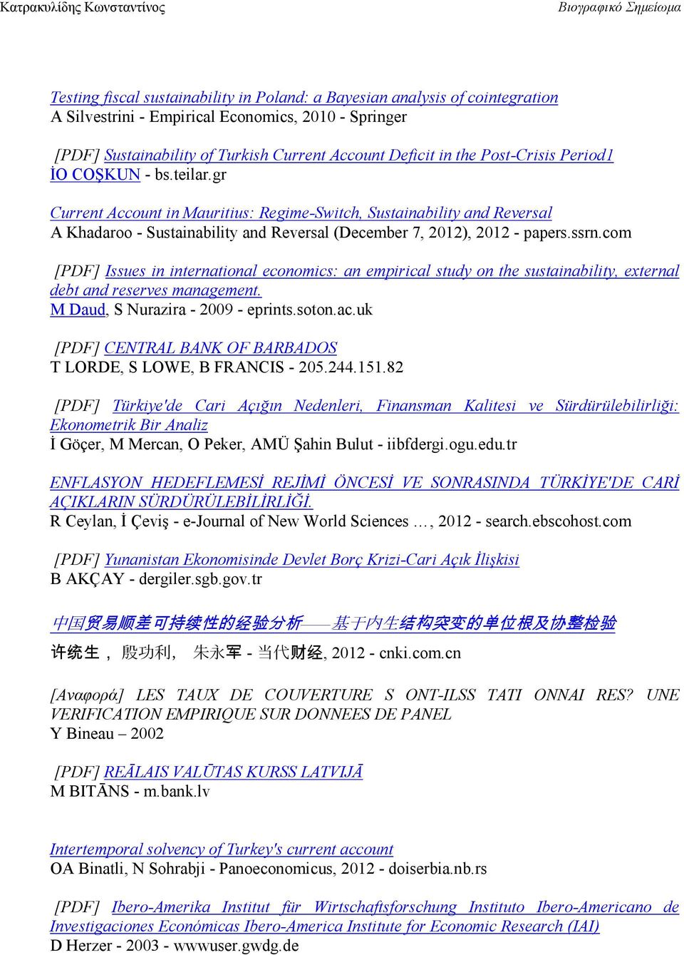 com [PDF] Issues in international economics: an empirical study on the sustainability, external debt and reserves management. M Daud, S Nurazira - 2009 - eprints.soton.ac.