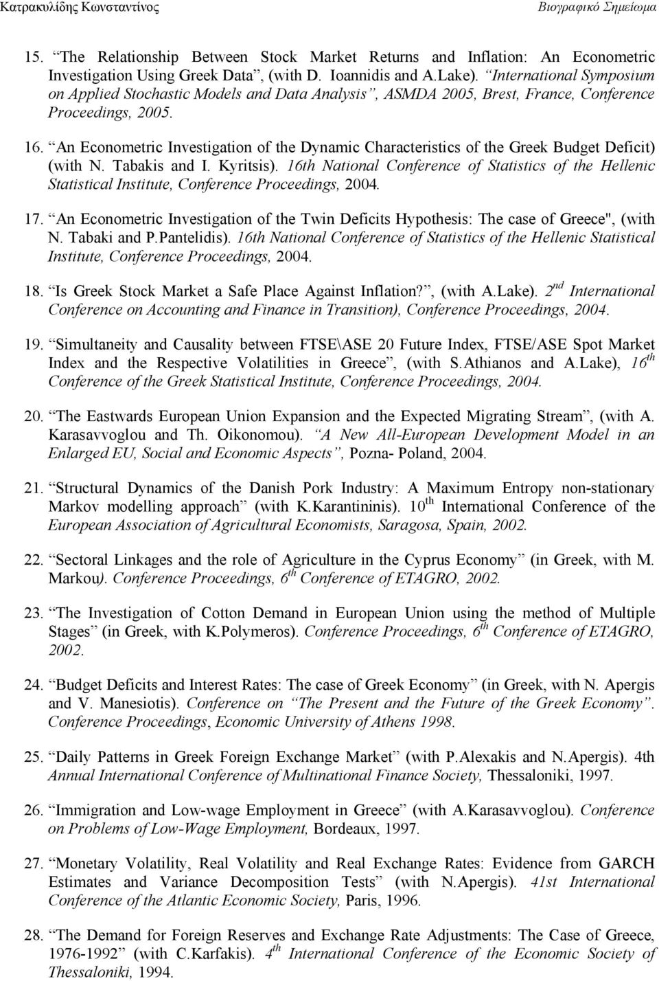 An Econometric Investigation of the Dynamic Characteristics of the Greek Budget Deficit) (with N. Tabakis and I. Kyritsis).