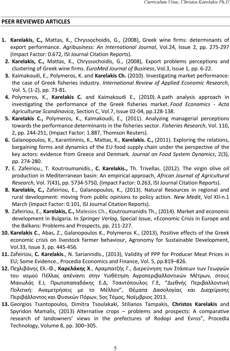 EuroMed Journal of Business, Vol.3, Issue 1, pp. 6-22. 3. Kaimakoudi, E., Polymeros, K. and Karelakis Ch. (2010). Investigating market performance: the case of Greek fisheries industry.