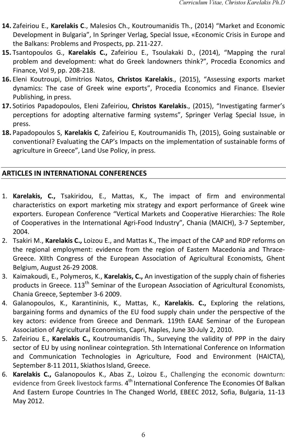 , Karelakis C., Zafeiriou E., Tsoulakaki D., (2014), Mapping the rural problem and development: what do Greek landowners think?, Procedia Economics and Finance, Vol 9, pp. 208-218. 16.