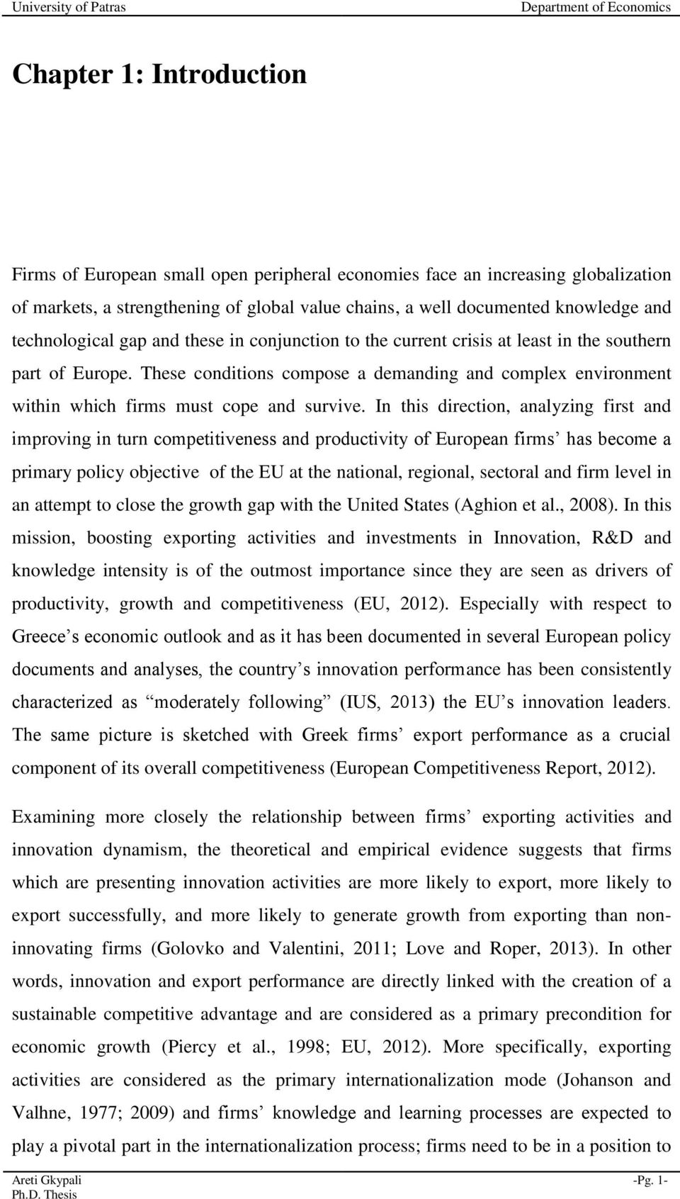 These conditions compose a demanding and complex environment within which firms must cope and survive.