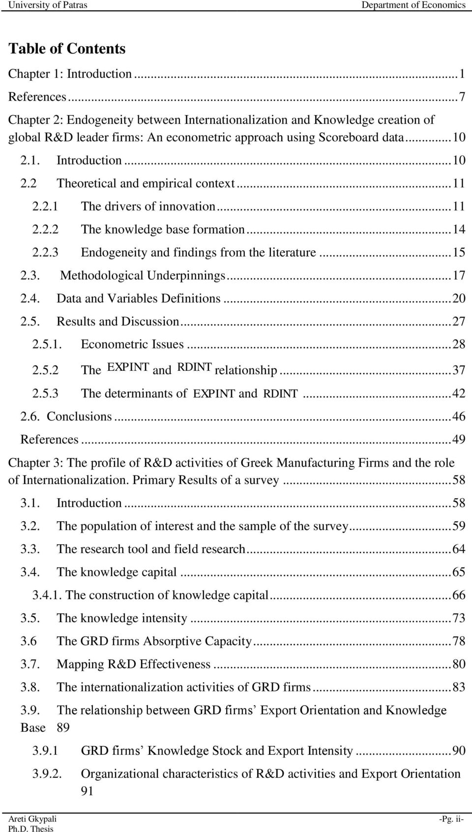 .. 11 2.2.1 The drivers of innovation... 11 2.2.2 The knowledge base formation... 14 2.2.3 Endogeneity and findings from the literature... 15 2.3. Methodological Underpinnings... 17 2.4. Data and Variables Definitions.