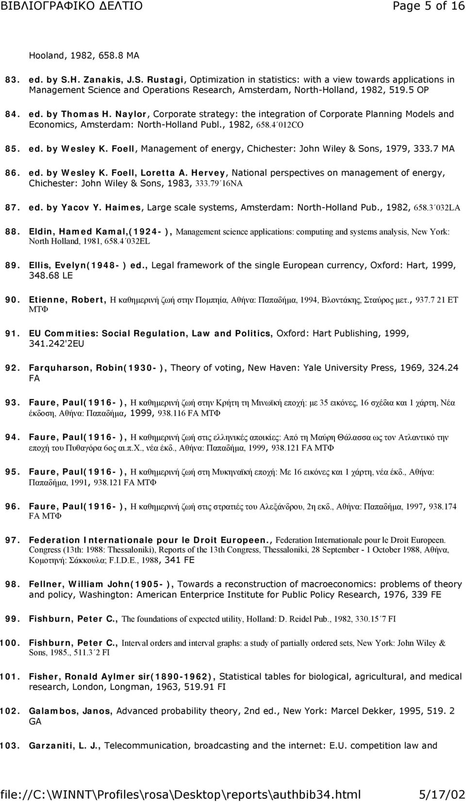 Naylor, Corporate strategy: the integration of Corporate Planning Models and Economics, Amsterdam: North-Holland Publ., 1982, 658.4 012CO 85. ed. by Wesley K.