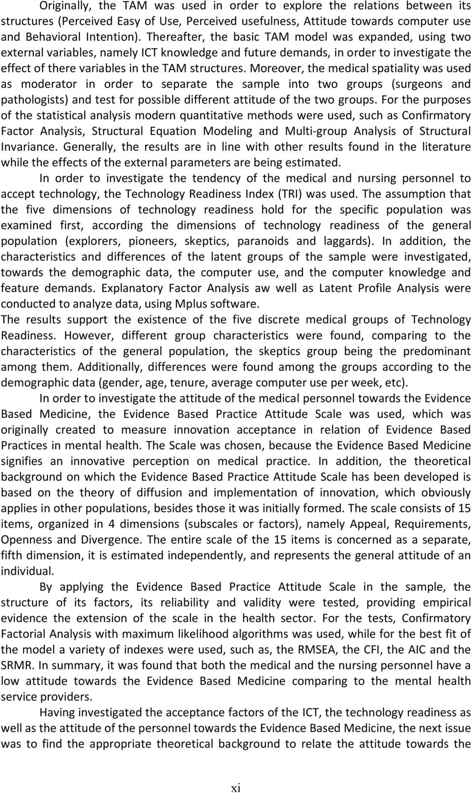 Moreover, the medical spatiality was used as moderator in order to separate the sample into two groups (surgeons and pathologists) and test for possible different attitude of the two groups.