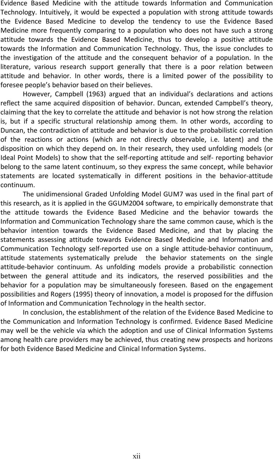 population who does not have such a strong attitude towards the Evidence Based Medicine, thus to develop a positive attitude towards the Information and Communication Technology.