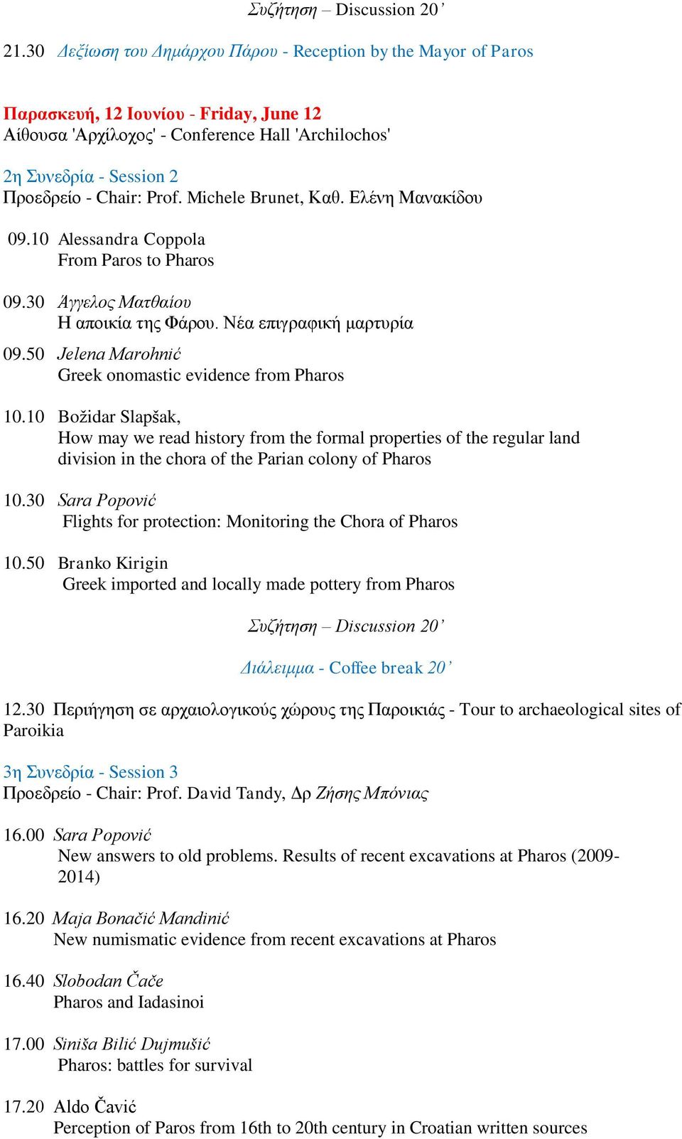 10 Božidar Slapšak, How may we read history from the formal properties of the regular land division in the chora of the Parian colony of Pharos 10.