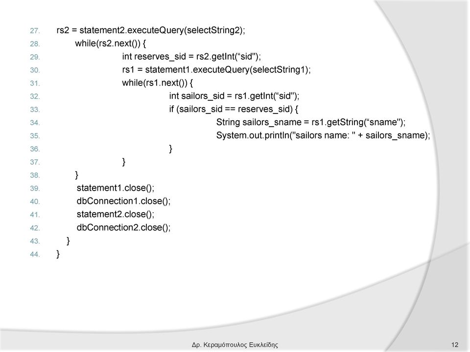 if (sailors_sid == reserves_sid) { 34. String sailors_sname = rs1.getstring( sname"); 35. System.out.