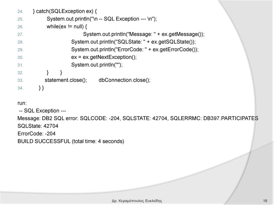 getnextexception(); 31. System.out.println(""); 32. } } 33. statement.close(); dbconnection.close(); 34.