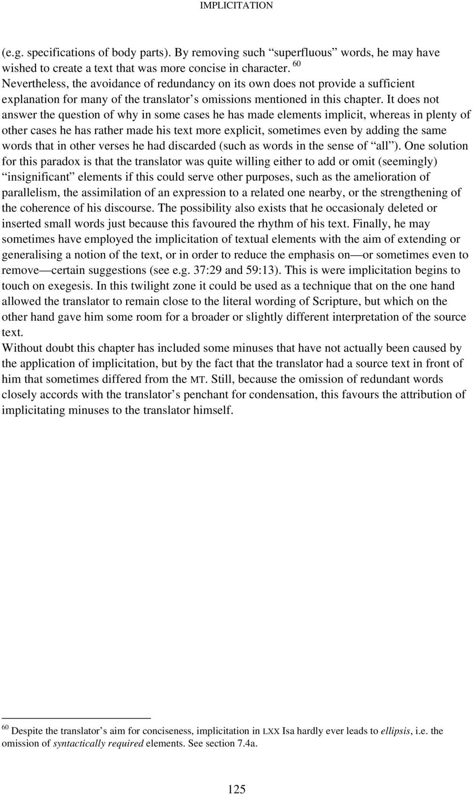 It does not answer the question of why in some cases he has made elements implicit, whereas in plenty of other cases he has rather made his text more explicit, sometimes even by adding the same words