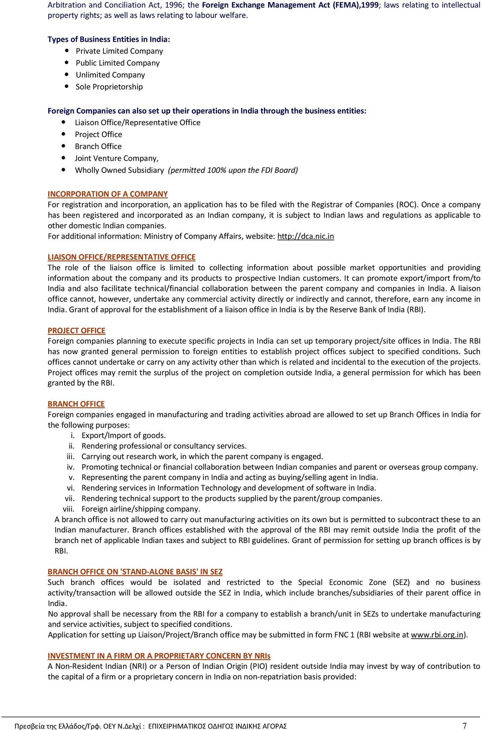 business entities: Liaison Office/Representative Office Project Office Branch Office Joint Venture Company, Wholly Owned Subsidiary (permitted 100% upon the FDI Board) INCORPORATION OF A COMPANY For