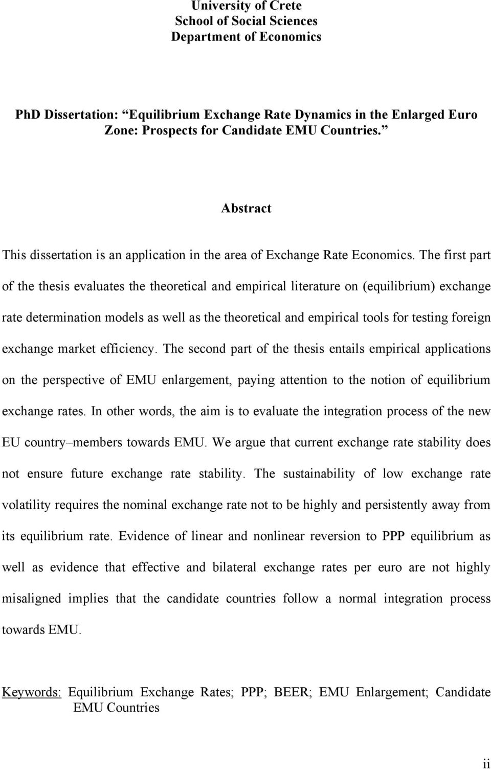 The first part of the thesis evaluates the theoretical and empirical literature on (equilibrium) exchange rate determination models as well as the theoretical and empirical tools for testing foreign