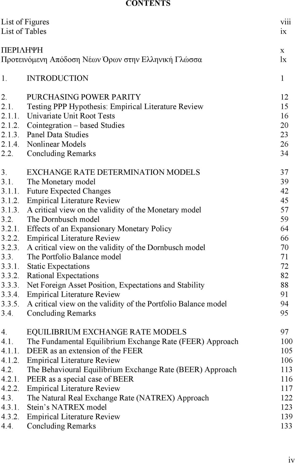 1. The Monetary model 39 3.1.1. Future Expected Changes 42 3.1.2. Empirical Literature Review 45 3.1.3. A critical view on the validity of the Monetary model 57 3.2. The Dornbusch model 59 3.2.1. Effects of an Expansionary Monetary Policy 64 3.