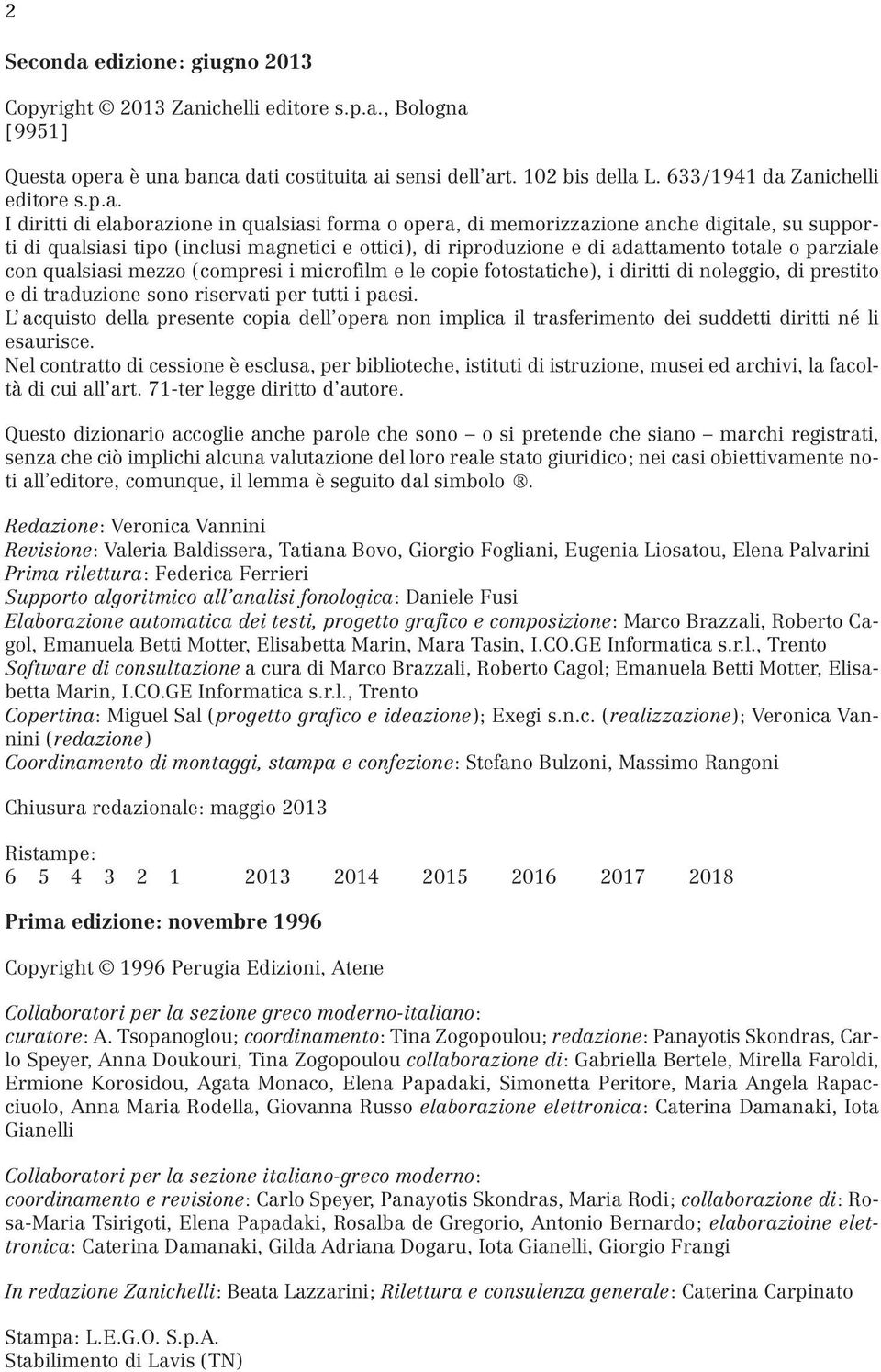 parziale con qualsiasi mezzo (compresi i microfilm e le copie fotostatiche), i diritti di noleggio, di prestito e di traduzione sono riservati per tutti i paesi.